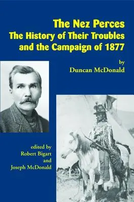 Die Nez Perces: Die Geschichte ihrer Probleme und des Feldzugs von 1877 - The Nez Perces: The History of Their Troubles and the Campaign of 1877