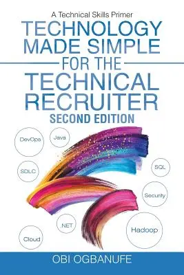 Technologie einfach gemacht für den technischen Personalverantwortlichen, zweite Auflage: Eine Fibel für technische Fertigkeiten - Technology Made Simple for the Technical Recruiter, Second Edition: A Technical Skills Primer
