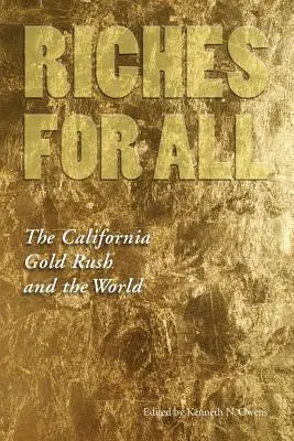 Reichtum für alle: Der kalifornische Goldrausch und die Welt - Riches for All: The California Gold Rush and the World