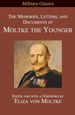 Erinnerungen, Briefe und Dokumente von Moltke dem Jüngeren - The Memories, Letters, and Documents of Moltke the Younger