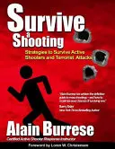 Eine Schießerei überleben: Strategien zum Überleben aktiver Scharfschützen und terroristischer Angriffe - Survive A Shooting: Strategies to Survive Active Shooters and Terrorist Attacks