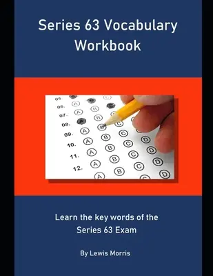 Arbeitsbuch Vokabeln der Serie 63: Lernen Sie die Schlüsselwörter der Series 63-Prüfung - Series 63 Vocabulary Workbook: Learn the key words of the Series 63 Exam