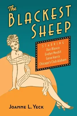 Das schwärzeste Schaf: Dan Blanco, Evelyn Nesbit, Gene Harris und Chicagos Club Alabam - The Blackest Sheep: Dan Blanco, Evelyn Nesbit, Gene Harris and Chicago's Club Alabam