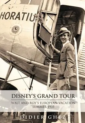 Disneys Grand Tour: Walt und Roys Europa-Urlaub, Sommer 1935 - Disney's Grand Tour: Walt and Roy's European Vacation, Summer 1935