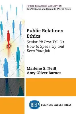 Ethik in der Öffentlichkeitsarbeit: Erfahrene PR-Profis sagen uns, wie man seine Meinung äußert und seinen Job behält - Public Relations Ethics: Senior PR Pros Tell Us How to Speak Up and Keep Your Job