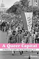Eine schwule Hauptstadt: Eine Geschichte des schwulen Lebens in Washington D.C. - A Queer Capital: A History of Gay Life in Washington D.C.