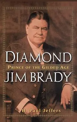 Der diamantene Jim Brady: Prinz des goldenen Zeitalters - Diamond Jim Brady: Prince of the Gilded Age