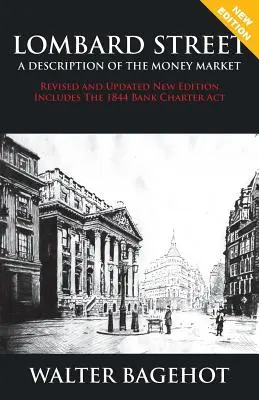 LOMBARD STREET - Überarbeitete und aktualisierte Neuausgabe, einschließlich des Bank Charter Act von 1844 - LOMBARD STREET - Revised and Updated New Edition, Includes The 1844 Bank Charter Act