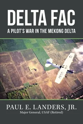 Delta Fac: Der Krieg eines Piloten im Mekong-Delta - Delta Fac: A Pilot's War in the Mekong Delta