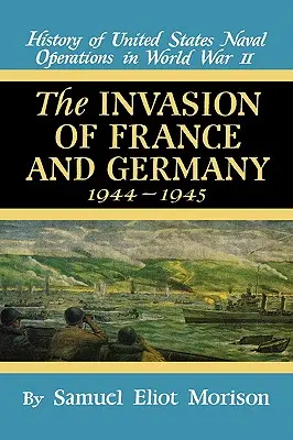 Invasion in Frankreich und Deutschland: 1944 - 1945 - Band 11 - Invasion of France & Germany: 1944 - 1945 - Volume 11