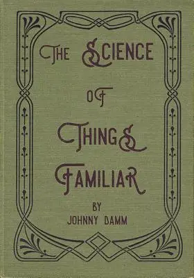 Die Wissenschaft der vertrauten Dinge - The Science of Things Familiar