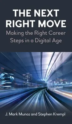 Der nächste richtige Schritt: Die richtigen Karriereschritte in einem digitalen Zeitalter - The Next Right Move: Making the Right Career Steps in a Digital Age