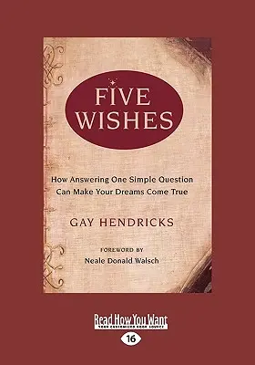 Fünf Wünsche: Wie die Beantwortung einer einfachen Frage Ihre Träume wahr werden lassen kann (Easyread Large Edition) - Five Wishes: How Answering One Simple Question Can Make Your Dreams Come True (Easyread Large Edition)