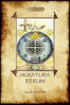 Signatura Rerum, Die Signatur aller Dinge; mit drei zusätzlichen Essays - Signatura Rerum, The Signature of All Things; with three additional essays