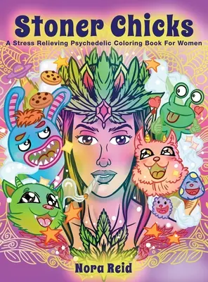 Stoner Chicks - Ein stressabbauendes, psychedelisches Malbuch für Frauen - Stoner Chicks - A Stress Relieving Psychedelic Coloring Book For Women