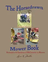 Das Buch über pferdegezogene Mähmaschinen: Zweite Auflage - The Horsedrawn Mower Book: Second Edition