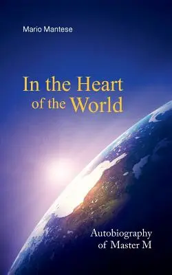 Im Herzen der Welt: Autobiographie von Meister M - In the Heart of the World: Autobiography of Master M