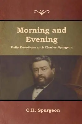 Tägliche Morgen- und Abendandacht mit Charles Spurgeon - Morning and Evening Daily Devotions with Charles Spurgeon