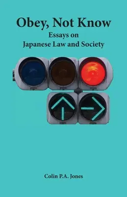 Gehorchen statt wissen: Essays zum japanischen Recht und zur Gesellschaft - Obey Not Know: Essays on Japanese Law and Society