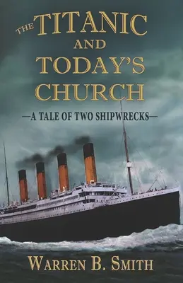 Die Titanic und die Kirche von heute: Eine Geschichte von zwei Schiffbrüchen - The Titanic and Today's Church: A Tale of Two Shipwrecks