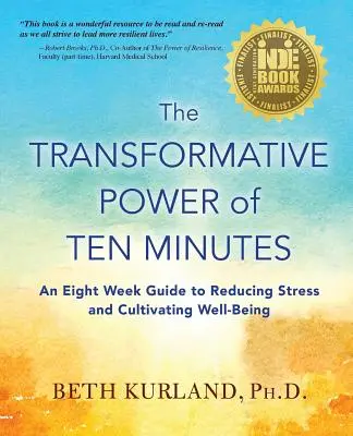 Die transformative Kraft von zehn Minuten: Ein achtwöchiger Leitfaden zum Abbau von Stress und zur Förderung des Wohlbefindens - The Transformative Power of Ten Minutes: An Eight Week Guide to Reducing Stress and Cultivating Well-Being