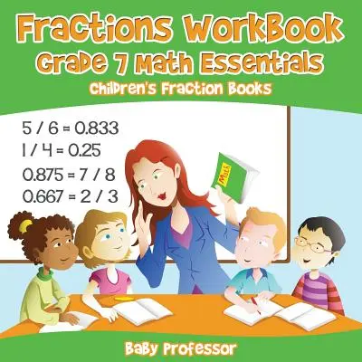Fractions Workbook Grade 7 Math Essentials: Fraktionsbücher für Kinder - Fractions Workbook Grade 7 Math Essentials: Children's Fraction Books