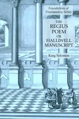 Das Regius-Gedicht oder Halliwell-Manuskript: Reihe Grundlagen der Freimaurerei - The Regius Poem or Halliwell Manuscript: Foundations of Freemasonry Series