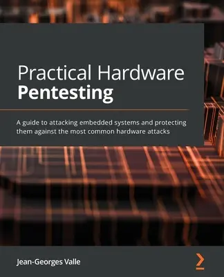 Praktisches Hardware-Pentesting: Ein Leitfaden für Angriffe auf eingebettete Systeme und deren Schutz vor den häufigsten Hardware-Angriffen - Practical Hardware Pentesting: A guide to attacking embedded systems and protecting them against the most common hardware attacks