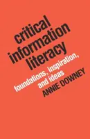 Kritische Informationskompetenz: Grundlagen, Inspiration und Ideen - Critical Information Literacy: Foundations, Inspiration, and Ideas