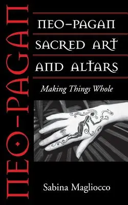 Neuheidnische Heilige Kunst und Altäre: Die Dinge ganz machen - Neo-Pagan Sacred Art and Altars: Making Things Whole