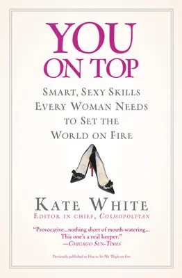 You on Top: Smart, Sexy Skills Every Woman Needs to Set the World on Fire