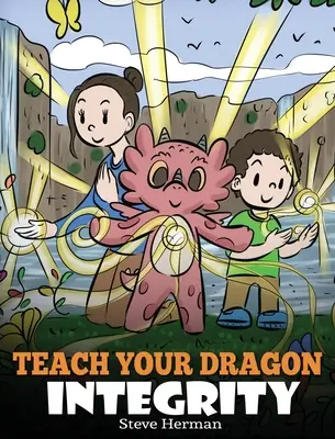 Bringe deinem Drachen Integrität bei: Eine Geschichte über Integrität, Ehrlichkeit, Ehre und positive moralische Verhaltensweisen - Teach Your Dragon Integrity: A Story About Integrity, Honesty, Honor and Positive Moral Behaviors