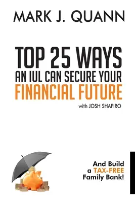Top 25 Wege, wie eine IUL Ihre finanzielle Zukunft sichern kann: Und bauen Sie eine steuerfreie Familienbank auf! - Top 25 Ways an IUL can Secure Your Financial Future: And Build a Tax-Free Family Bank!