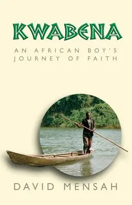 Kwabena: Die Reise eines afrikanischen Jungen durch den Glauben - Kwabena: An African Boy's Journey of Faith