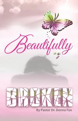 Wunderbar gebrochen: Von der Gebrochenheit zur Heilung, Buch 2 - Beautifully Broken: From Brokenness to Healing Series, Book 2