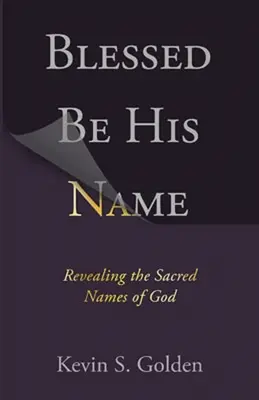 Gesegnet sei sein Name: Die Offenbarung der heiligen Namen Gottes - Blessed Be His Name: Revealing the Sacred Names of God