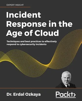 Reaktion auf Vorfälle im Zeitalter der Cloud: Techniken und bewährte Verfahren zur effektiven Reaktion auf Cybersicherheitsvorfälle - Incident Response in the Age of Cloud: Techniques and best practices to effectively respond to cybersecurity incidents