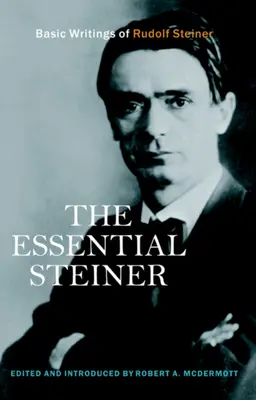 Das Wesentliche von Steiner: Grundlegende Schriften von Rudolf Steiner - The Essential Steiner: Basic Writings of Rudolf Steiner