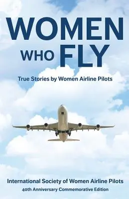 Frauen, die fliegen: Wahre Geschichten von Piloten und Pilotinnen - Women Who Fly: True Stories by Women Airline Pilots