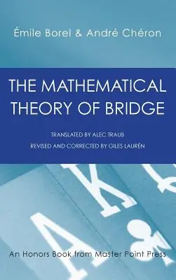 Die mathematische Theorie des Bridge: 134 Wahrscheinlichkeitstabellen, ihre Verwendung, einfache Formeln, Anwendungen und etwa 4000 Wahrscheinlichkeiten - The Mathematical Theory of Bridge: 134 Probability Tables, Their Uses, Simple Formulas, Applications and about 4000 Probabilities