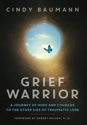 Trauerkrieger: Eine Reise der Hoffnung und des Mutes auf die andere Seite des traumatischen Verlustes - Grief Warrior: A Journey of Hope and Courage to the Other Side of Traumatic Loss