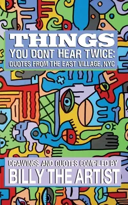 Dinge, die man nicht zwei Mal hört: Zitate aus dem East Village, NYC - Things You Don't Hear Twice: Quotes from the East Village, NYC