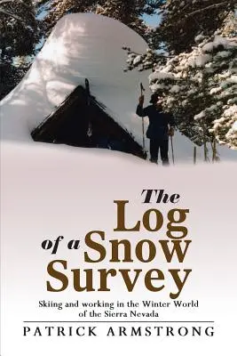 Das Logbuch eines Schneeforschers: Skifahren und Arbeiten in der Winterwelt der Sierra Nevada - The Log of a Snow Survey: Skiing and Working in the Winter World of the Sierra Nevada
