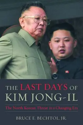 Die letzten Tage von Kim Jong-Il: Die nordkoreanische Bedrohung in einer sich wandelnden Ära - The Last Days of Kim Jong-Il: The North Korean Threat in a Changing Era