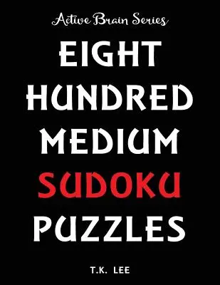 800 mittelschwere Sudoku-Rätsel, die Ihr Gehirn stundenlang aktiv halten: Active Brain Serie Buch - 800 Medium Sudoku Puzzles To Keep Your Brain Active For Hours: Active Brain Series Book