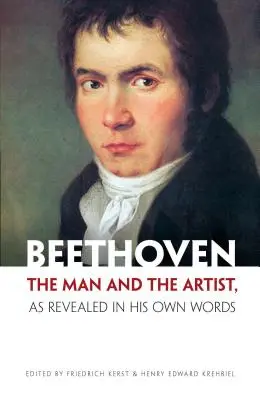 Beethoven: Der Mensch und der Künstler, offenbart in seinen eigenen Worten - Beethoven: The Man and the Artist, as Revealed in His Own Words