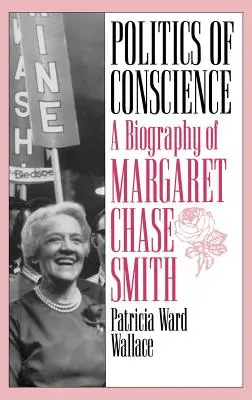 Politik des Gewissens: Eine Biographie von Margaret Chase Smith - Politics of Conscience: A Biography of Margaret Chase Smith