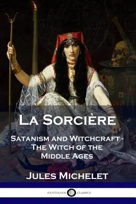 La Sorcire: Satanismus und Hexerei - Die Hexe des Mittelalters - La Sorcire: Satanism and Witchcraft - The Witch of the Middle Ages