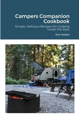 Campers Companion Kochbuch: Einfache, köstliche Rezepte für das Kochen unter den Sternen - Campers Companion Cookbook: Simple, Delicious Recipes For Cooking Under the Stars