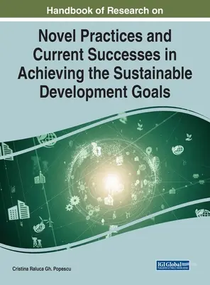 Handbook of Research on Novel Practices and Current Successes in Achievement the Sustainable Development Goals - Handbook of Research on Novel Practices and Current Successes in Achieving the Sustainable Development Goals